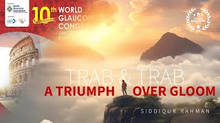 10th World Glaucoma Congress nominated film | TRAB & TRAB | A TRIUMPH OVER GLOOM | Siddiqur Rahman