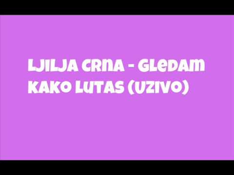Ljilja Crna-Gledam kako lutas (Uzivo)