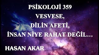Hasan Akar - Psikoloji 359 - Vesvese, Dilin Afeti, İnsan Niye Rahat Değil