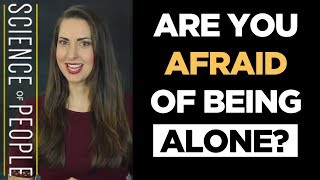 Are You Afraid of Being Alone?