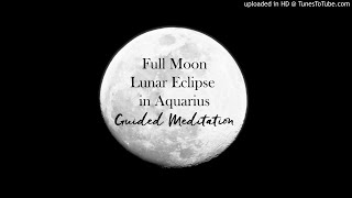 Guided Meditation for Full Moon Lunar Eclipse in Aquarius