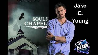 Jake C. Young Interview! Soul’s Chapel, Indie Horror & Filmmaking Stories | 3 Geeks Podcast