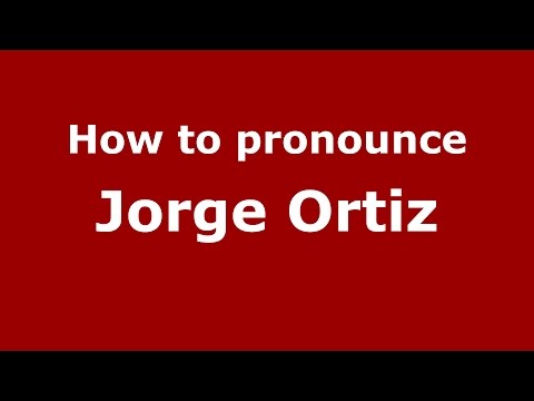 How to pronounce Jorge Ortiz (Spanish/Argentina) - PronounceNames.com