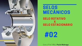 SELOS MECÂNICOS - SELOS ROTATIVOS  X  SELOS ESTACIONÁRIOS   #02