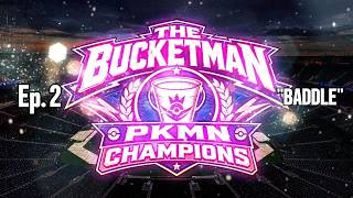 The Bucketman: PKMN Champions — Episode 2: "BADDLE"