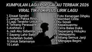 Download lagu KUMPULAN LAGU POP GALAU TERBAIK 2026 VIRAL TIK TOK PLUS LIRIK LAGU || kumpulan lagu sad viral tiktok mp3