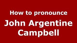 How to pronounce John Argentine Campbell