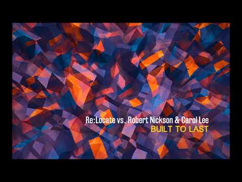 Re:Locate vs. Robert Nickson & Carol Lee - Built To Last (Dub Mix)