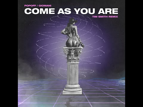 POPOFF, GIOMANI - COME AS YOU ARE (TIM SMITH REMIX)