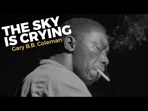 The Sky Is Crying - Gary B.B. Coleman - Lyrics