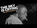 The Sky Is Crying Gary B B Coleman Lyrics