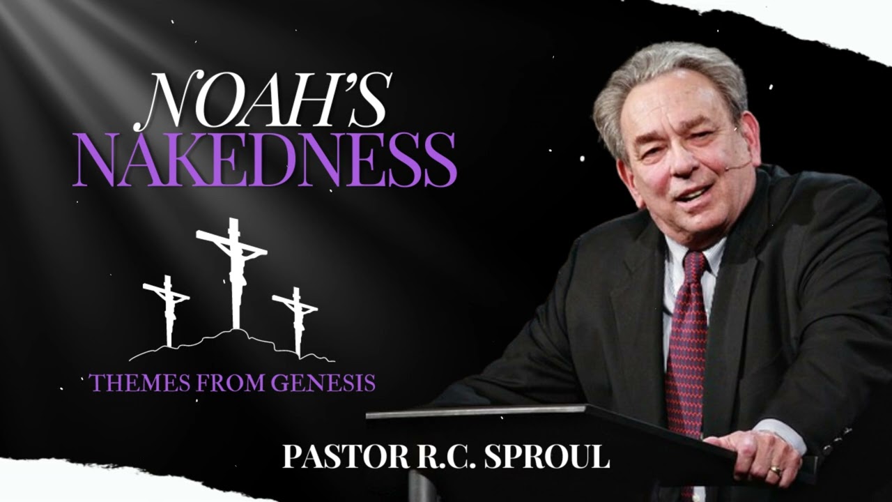 Noah’s Nakedness - Themes from Genesis - R.C. Sproul Message