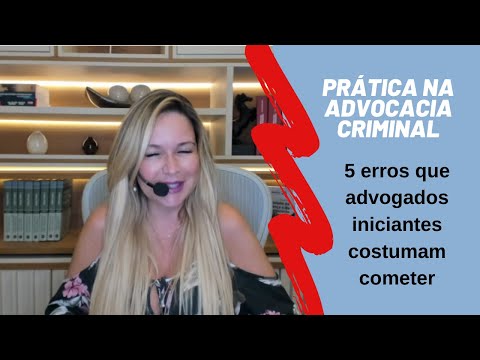 ADVOCACIA CRIMINAL   5 erros que advogados iniciantes costumam cometer