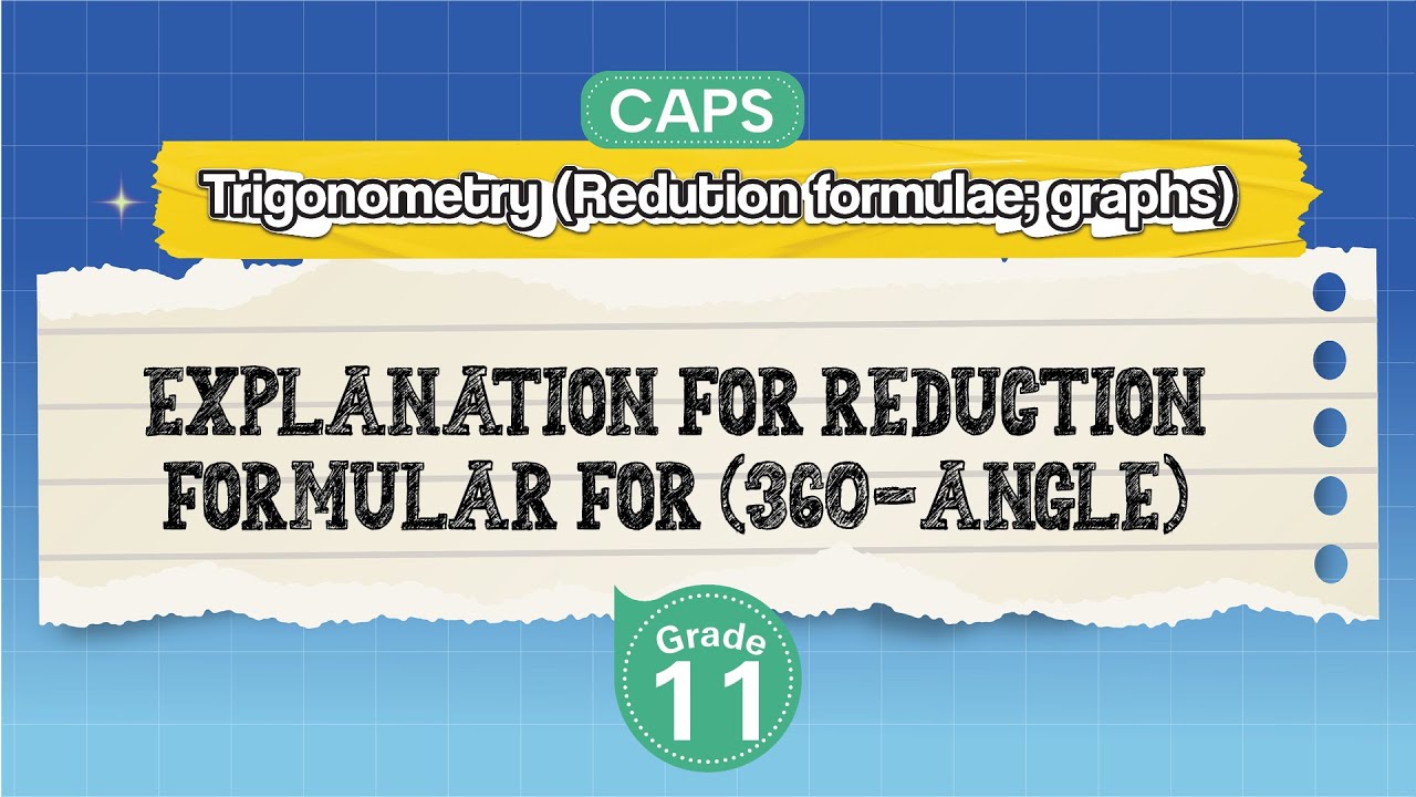 [GRADE 11] Explanation For Reduction Formular for (360-angle)