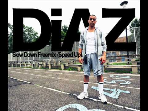 Diaz - Slow Down Freemix (Speed Up)