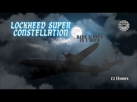 ✈ Lockheed Super Constellation ⨀ 12 Hours - Dark Screen in 1 Hour ⨀