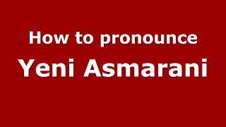 How to pronounce Yeni Asmarani