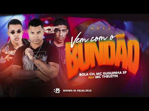 MC BOLA CH, MC GUGUINHA SP E MC THEUZYN - VEM COM O BUNDÃO - MÚSICA NOVA
