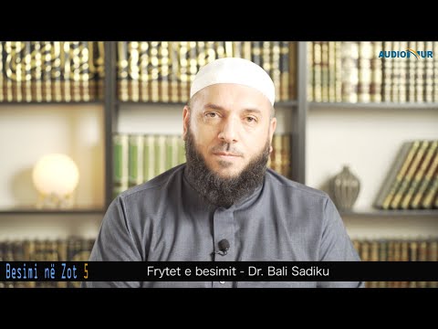 BESIMI NË ZOT 5 - Frytet e besimit - Dr. Bali Sadiku