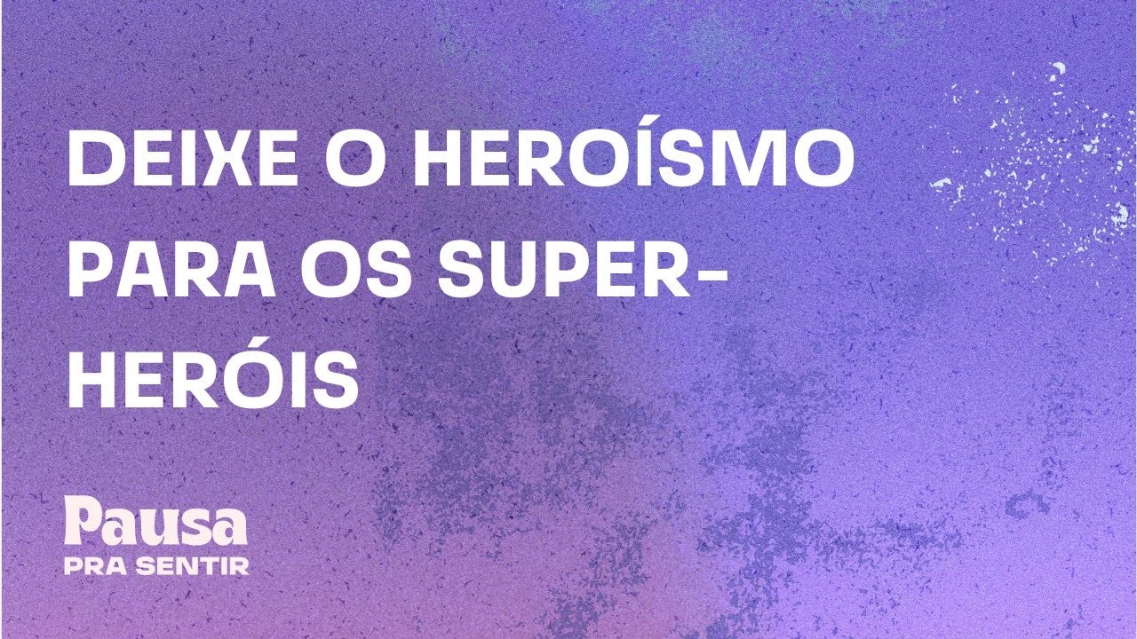 Deixe o heroísmo para os super-heróis