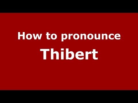How to pronounce Thibert