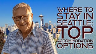 Where to Stay in Seattle: Top Accommodation Options