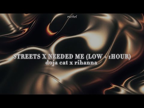 streets x needed me | low + 1 hour