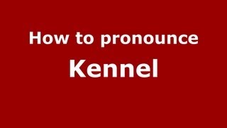 How to pronounce Kennel