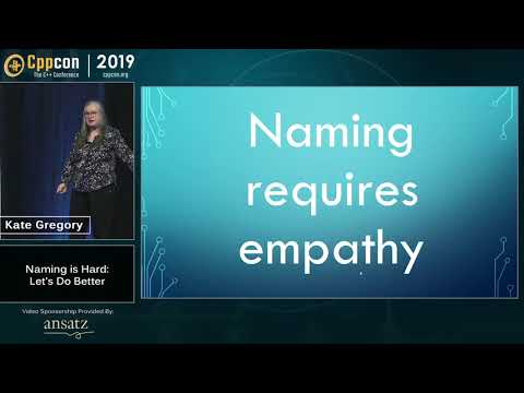 CppCon 2019: Kate Gregory “Naming is Hard: Let's Do Better”
