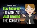 Stay Focused! Big Wins Are Just Around the Corner! 🎁 Abraham Hicks 2024
