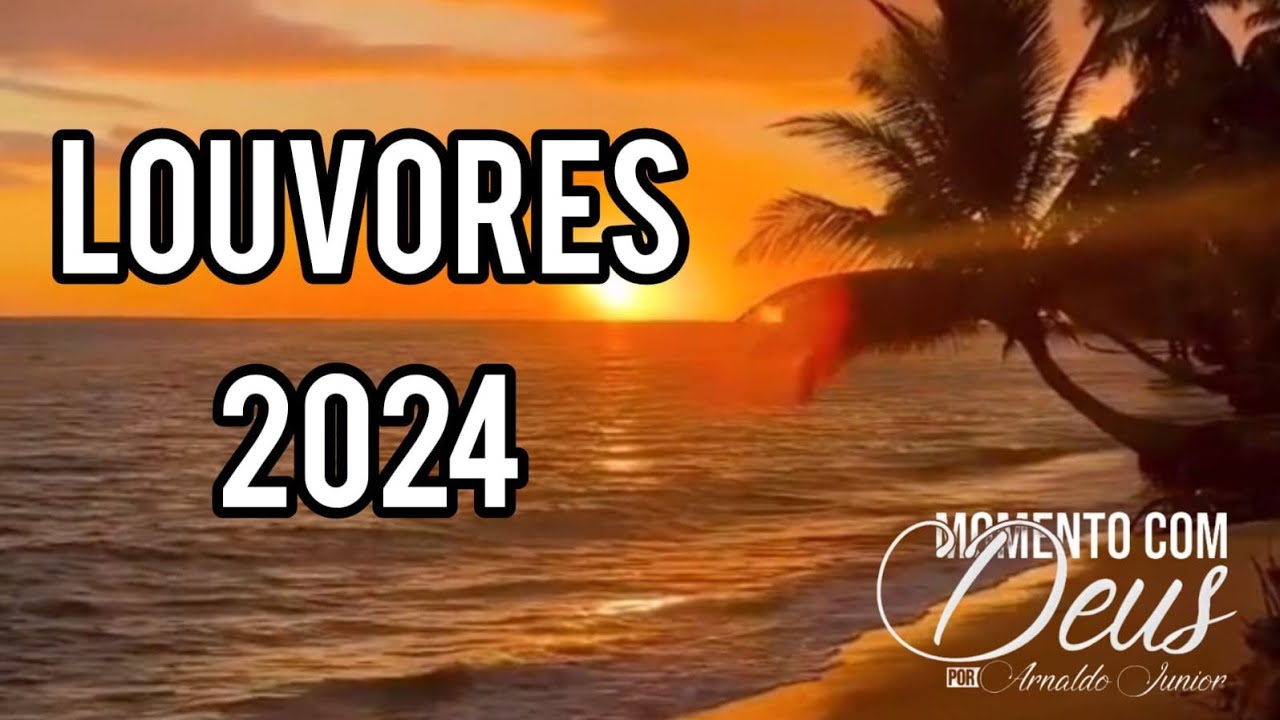 LOUVORES 2024 QUE  EDIFICAM SUA VIDA !!  DEUS ABENÇOE