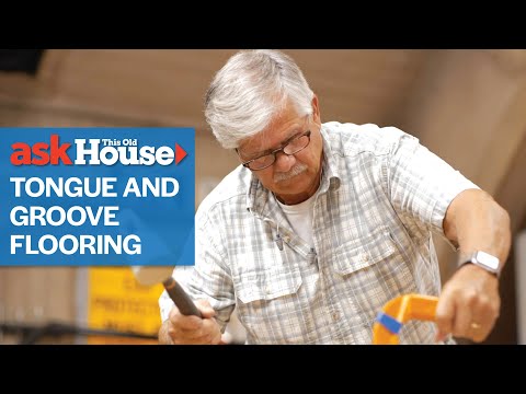 How To Install Tongue and Groove Flooring | Ask This Old House
