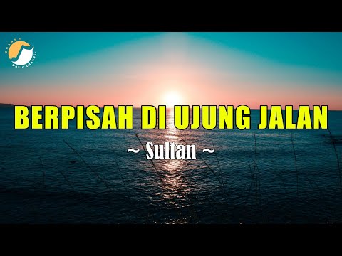 Sultan - Berpisah Di Ujung Jalan Lyrics