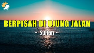 Download lagu Sultan - Berpisah Di Ujung Jalan Lyrics mp3 Download lagu Sultan - Berpisah Di Ujung Jalan Lyrics mp3