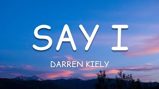 Darren Kiely - Say I (Lyrics)🎵