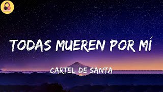 Cartel De Santa-Todas Mueren por Mí (Letra/Lyrics)