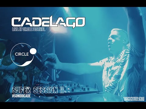 CADELAGO @ CIRCLE FESTIVAL - SUPER SESSION II (Tech House Mix 2021)