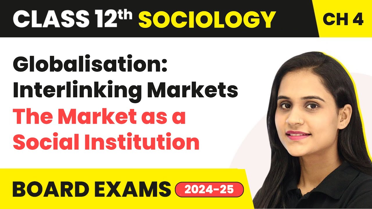 Globalisation: Interlinking Markets - The Market as a Social Institution | Class 12 Sociology Ch 4