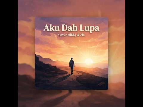 Aku Dah Lupa (Cover Mikky & Zia)