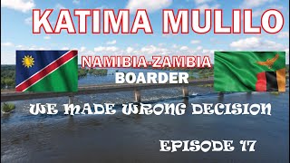 Kenya to South Africa by road. Episode 17. We made the worst mistake to use KATIMA MULILO Boarder.