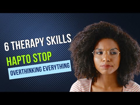 6 Therapy Skills to Stop Overthinking Everything