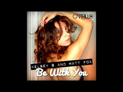 Kelsey B & Matt Fox - Be With You (LoveHigh Club Mix)