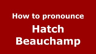 How to pronounce Hatch Beauchamp
