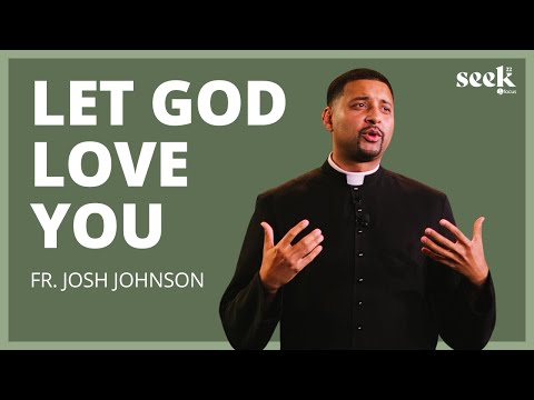Fr. Josh Johnson | SEEK22 | Let God Love You
