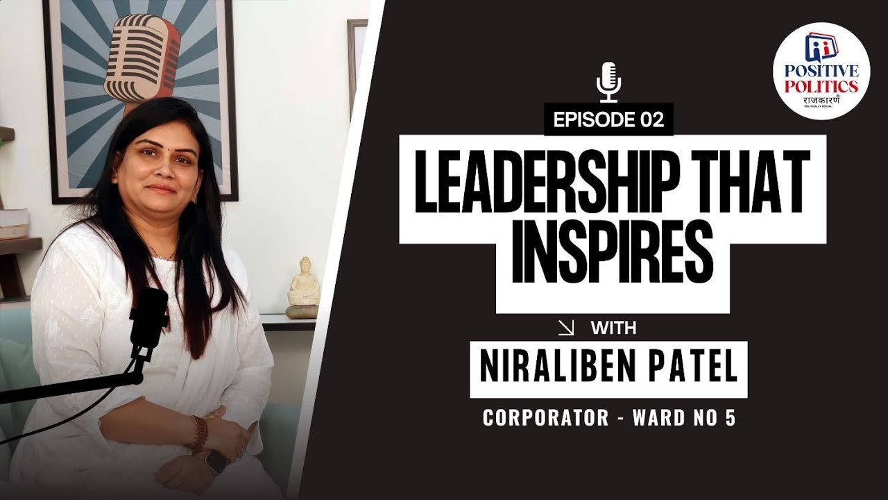 🎙️ Positive Politics – EP02 | Niraliben Patel – From Ground Realities to Civic Resolve