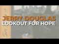 Jerry Douglas - Lookout For Hope (Official Audio)