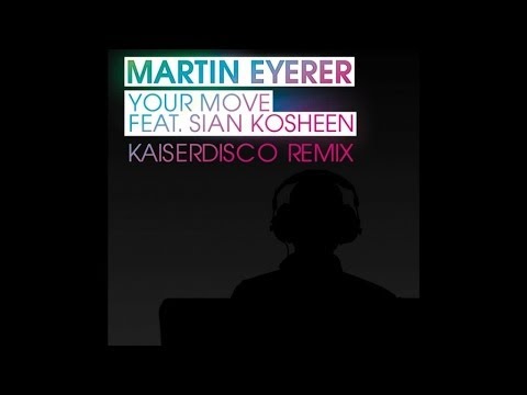 Martin Eyerer - Your Move feat.Kosheen (Kaiserdisco Remix)