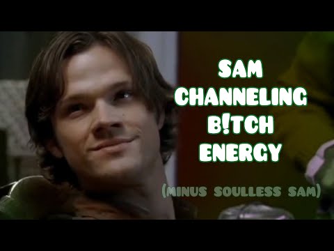 Sam Channeling Bitch Energy