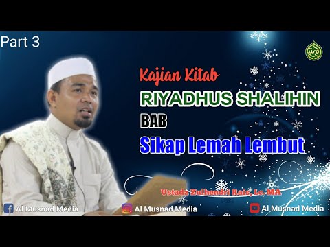 Kajian Kitab Riyadhus Shalihin BAB Sikap Lemah Lembut Part 3 -  Ustadz Zulhendri Rais, Lc.  MA