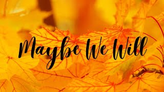 Maybe We Will (Lyrics) - Noah Schnacky
